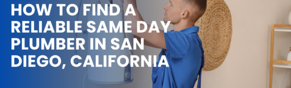How to Find a Reliable Same Day Plumber in San Diego, California