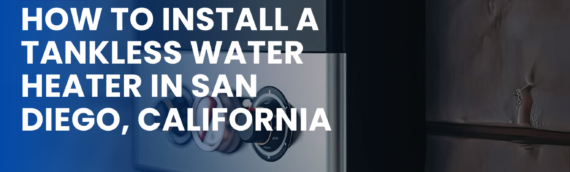How to Install a Tankless Water Heater in San Diego, California