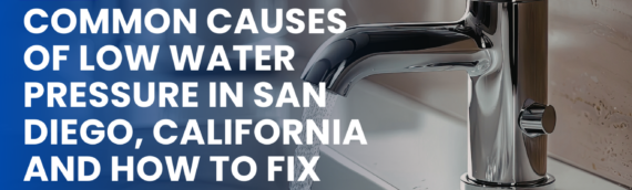 Common Causes of Low Water Pressure in San Diego, California and How to Fix Them