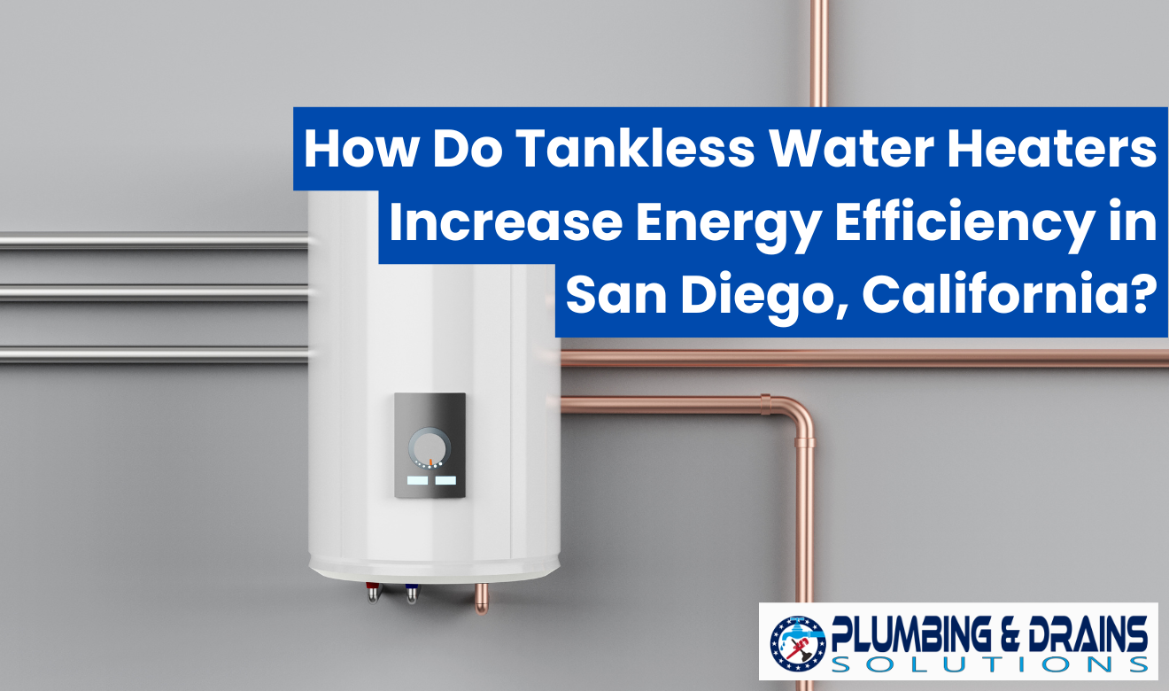 tankless water heaters improve efficiency San Diego