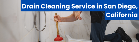 How to Choose the Best Professional Drain Cleaning Service in San Diego, California